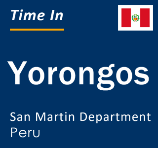 Current local time in Yorongos, San Martin Department, Peru