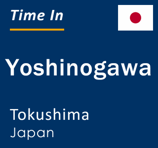 Current local time in Yoshinogawa, Tokushima, Japan