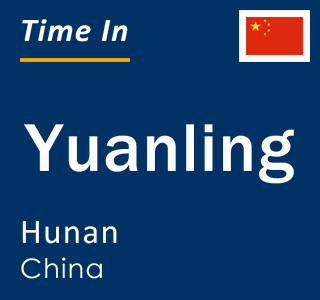 Current local time in Yuanling, Hunan, China