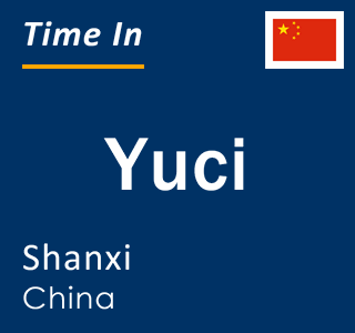 Current local time in Yuci, Shanxi, China