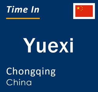 Current local time in Yuexi, Chongqing, China