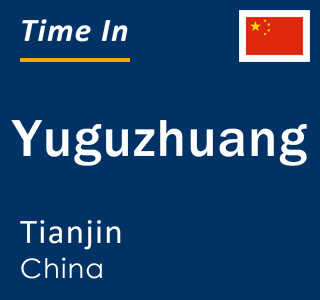 Current local time in Yuguzhuang, Tianjin, China