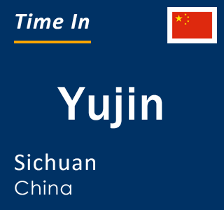 Current local time in Yujin, Sichuan, China