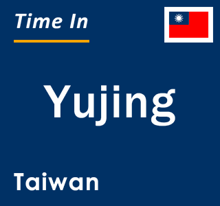 Current local time in Yujing, Taiwan