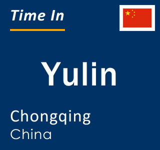 Current local time in Yulin, Chongqing, China