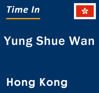 Current local time in Yung Shue Wan, Hong Kong