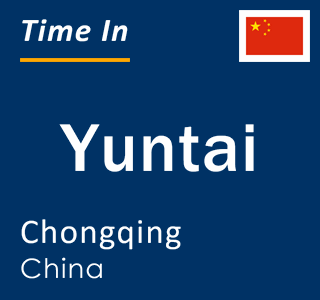 Current local time in Yuntai, Chongqing, China