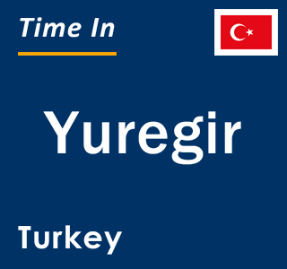 Current local time in Yuregir, Turkey