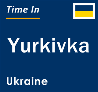 Current local time in Yurkivka, Ukraine