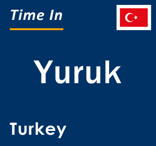 Current local time in Yuruk, Turkey