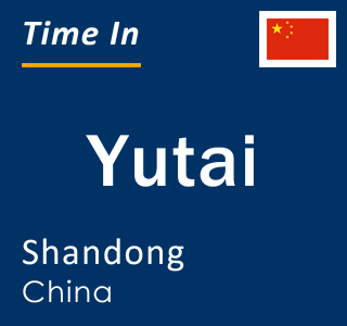 Current local time in Yutai, Shandong, China