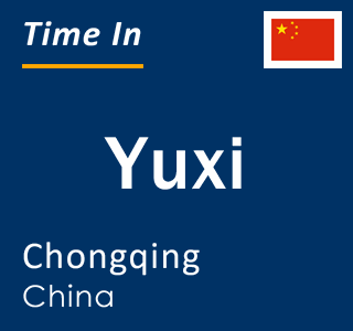 Current local time in Yuxi, Chongqing, China