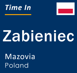 Current local time in Zabieniec, Mazovia, Poland