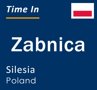 Current local time in Zabnica, Silesia, Poland