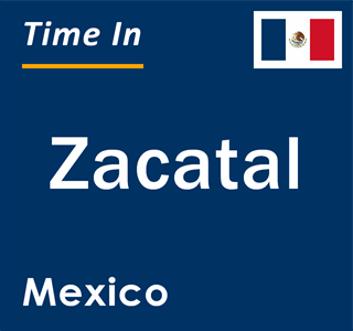 Current local time in Zacatal, Mexico