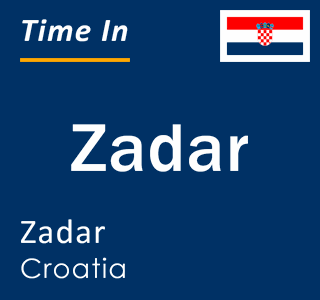 Current local time in Zadar, Zadar, Croatia