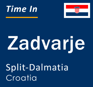 Current local time in Zadvarje, Split-Dalmatia, Croatia