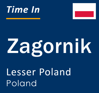 Current local time in Zagornik, Lesser Poland, Poland