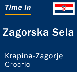 Current local time in Zagorska Sela, Krapina-Zagorje, Croatia