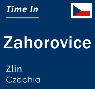 Current local time in Zahorovice, Zlin, Czechia