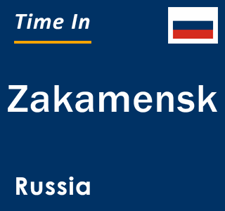 Current local time in Zakamensk, Russia