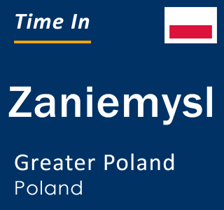 Current local time in Zaniemysl, Greater Poland, Poland