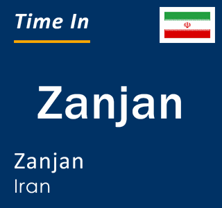 Current local time in Zanjan, Zanjan, Iran