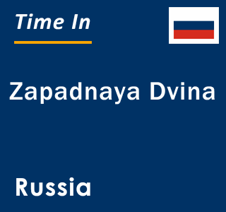 Current local time in Zapadnaya Dvina, Russia