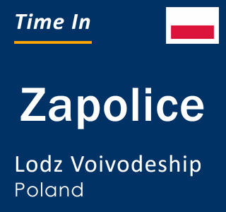 Current local time in Zapolice, Lodz Voivodeship, Poland