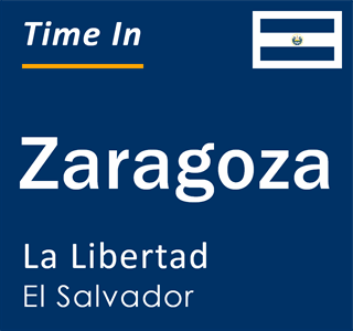 Current local time in Zaragoza, La Libertad, El Salvador