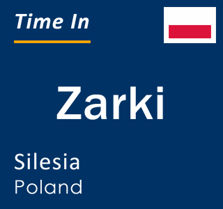 Current local time in Zarki, Silesia, Poland