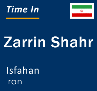 Current local time in Zarrin Shahr, Isfahan, Iran