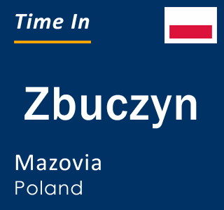 Current local time in Zbuczyn, Mazovia, Poland