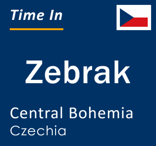 Current local time in Zebrak, Central Bohemia, Czechia