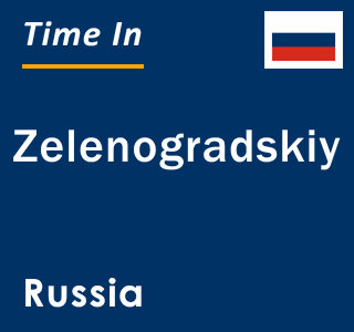 Current local time in Zelenogradskiy, Russia