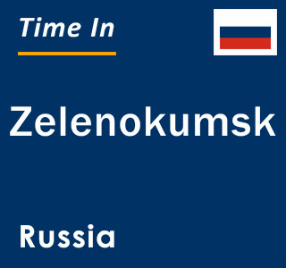 Current local time in Zelenokumsk, Russia