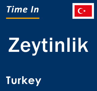 Current local time in Zeytinlik, Turkey