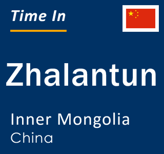 Current local time in Zhalantun, Inner Mongolia, China