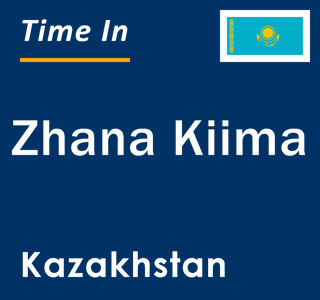 Current local time in Zhana Kiima, Kazakhstan