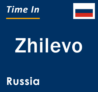 Current local time in Zhilevo, Russia