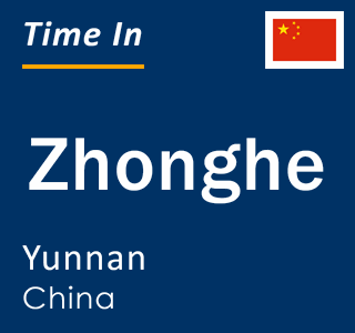 Current local time in Zhonghe, Yunnan, China