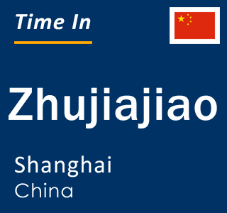 Current local time in Zhujiajiao, Shanghai, China