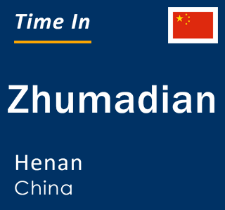 Current local time in Zhumadian, Henan, China