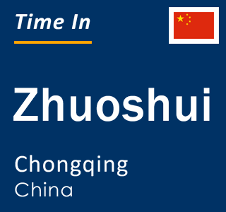 Current local time in Zhuoshui, Chongqing, China