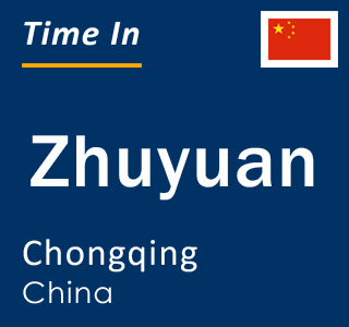 Current local time in Zhuyuan, Chongqing, China