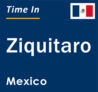 Current local time in Ziquitaro, Mexico