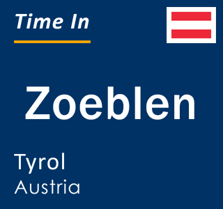 Current local time in Zoeblen, Tyrol, Austria