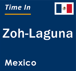 Current local time in Zoh-Laguna, Mexico