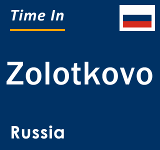 Current local time in Zolotkovo, Russia