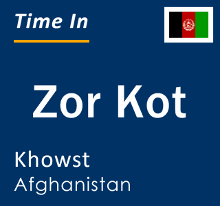 Current local time in Zor Kot, Khowst, Afghanistan